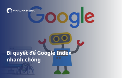 [Tìm Hiểu] Google Index là gì? Bí quyết để Google Index nhanh chóng